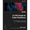 A CISO Guide to Cyber Resilience: A how-to guide for every CISO to build a resilient security program - Paperback