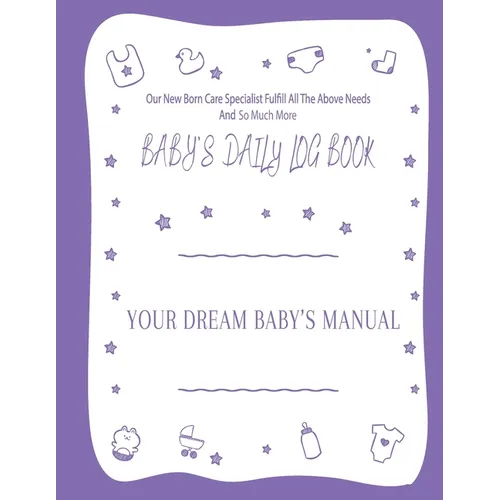 Your Dream Baby's Manual "Baby's Daily Log Book": Baby's Log Book - Paperback