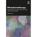 Ethnodramatherapy: Integrating Research, Therapy, Theatre and Social Activism Into One Method - Paperback