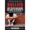 Bullied: Why You Feel Bad Inside and What to Do About It - Paperback
