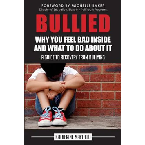 Bullied: Why You Feel Bad Inside and What to Do About It - Paperback