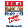 Healing American Democracy: Going Local - Paperback