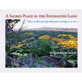 A Sacred Place in the Enchanted Land: Where its Heavenly Light Illuminates the Magic in its Dirt - Paperback