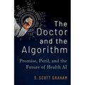 The Doctor and the Algorithm: Promise, Peril, and the Future of Health AI - Hardcover