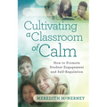 Cultivating a Classroom of Calm: How to Promote Student Engagement and Self-Regulation - Paperback