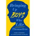 Bringing Up Boys Who Like Themselves - Paperback