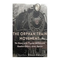 The Orphan Train Movement: The History of the Program that Relocated Homeless Children Across America - Paperback