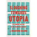 Slouching Towards Utopia: An Economic History of the Twentieth Century - Hardcover