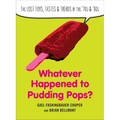 Whatever Happened to Pudding Pops?: The Lost Toys, Tastes, and Trends of the 70s and 80s - Paperback