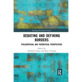 Debating and Defining Borders: Philosophical and Theoretical Perspectives - Paperback