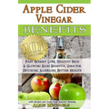 Apple Cider Vinegar Benefits: : 101 Apple Cider Vinegar Benefits for Weight Loss, Healthy Skin & Glowing Hair! Uses for Detoxing, Allergies, Better - Paperback