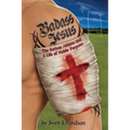 Badass Jesus: The Serious Athlete And A Life Of Noble Purpose - Paperback