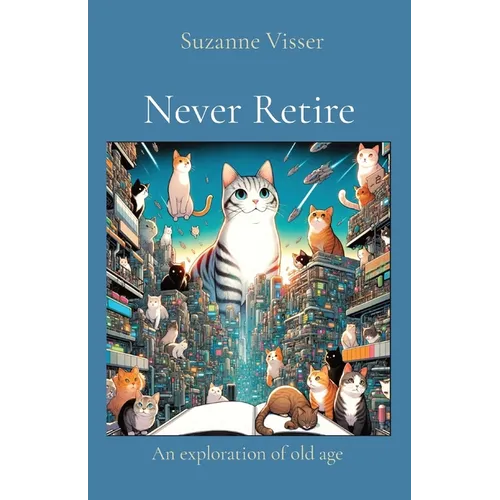 Never Retire: An exploration of old age - Paperback