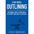 Nine Day Novel-Outlining: Outlining Your Fiction Novel: Plotting Your Way to Success - Paperback