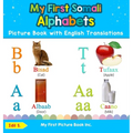 My First Somali Alphabets Picture Book with English Translations: Bilingual Early Learning & Easy Teaching Somali Books for Kids - Hardcover