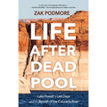 Life After Dead Pool: Lake Powell's Last Days and the Rebirth of the Colorado River - Hardcover