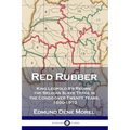 Red Rubber: King Leopold II's Regime; the Belgian Slave Trade in the Congo over Twenty Years, 1890-1910 - Paperback