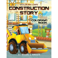 Color My Own Construction Story: An Immersive, Customizable Coloring Book for Kids (That Rhymes!) - Paperback