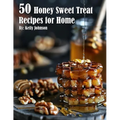 50 Honey Sweet Treat Recipes for Home - Paperback