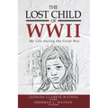 The Lost Child of WWII: My Life During the Great War - Paperback