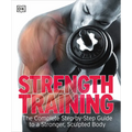 Strength Training: The Complete Step-By-Step Guide to a Stronger, Sculpted Body - Paperback