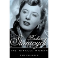 Barbara Stanwyck: The Miracle Woman - Hardcover