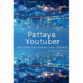 Pattaya Youtuber: And other true stories from Thailand - Paperback