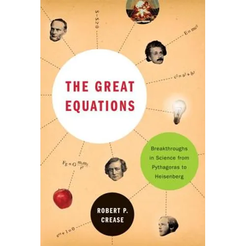The Great Equations: Breakthroughs in Science from Pythagoras to Heisenberg - Paperback
