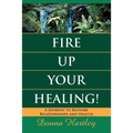 Fire Up Your Healing: A Journey to Restore Relationships and Health - Paperback