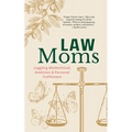 Law Moms: Juggling Motherhood, Ambition and Personal Fulfillment - Paperback