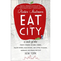 Eat the City: A Tale of the Fishers, Trappers, Hunters, Foragers, Slaughterers, Butchers, Poultry Minders, Sugar Refiners, Cane Cutters, Beekeepers, W - Paperback