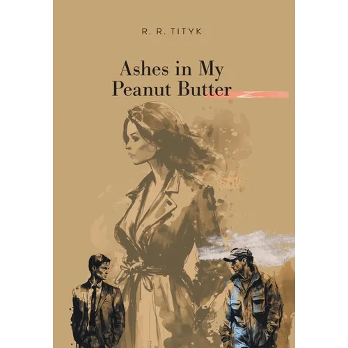 Ashes in My Peanut Butter - Hardcover