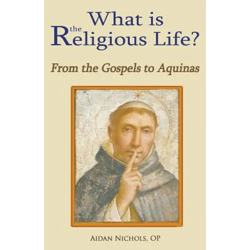 What is the Religious Life? From the Gospels to Aquinas - Paperback