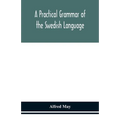 A Practical Grammar Of The Swedish Language; With Reading And Writing Exercises (Seventh Revised Edition) - Paperback