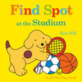 Find Spot at the Stadium: A Lift-The-Flap Book - Board Book