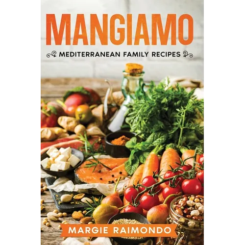 Mangiamo: Mediterranean Family Recipes - Hardcover