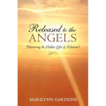 Released to the Angels: Discovering the Hidden Gifts of Alzheimer's - Paperback