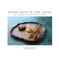 Seven Days In The Valle: Baja California's Wine Country Cuisine - Paperback