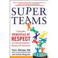 Superteams: Using the Principles of Respect(tm) to Unleash Explosive Business Performance - Hardcover
