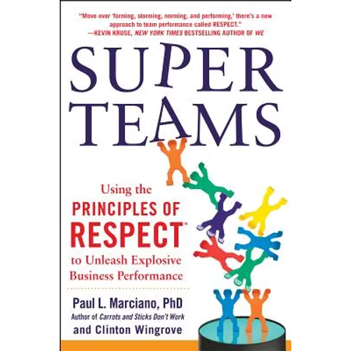 Superteams: Using the Principles of Respect(tm) to Unleash Explosive Business Performance - Hardcover