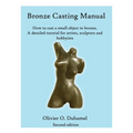 Bronze Casting Manual: Cast your own small bronze. A complete tutorial taking you step by step through an easily achievable casting project f - Paperback