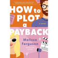 How to Plot a Payback: A Kisses-Only, Enemies-To-Lovers Rom-Com; Sit-Com Screenwriter Edition - Paperback