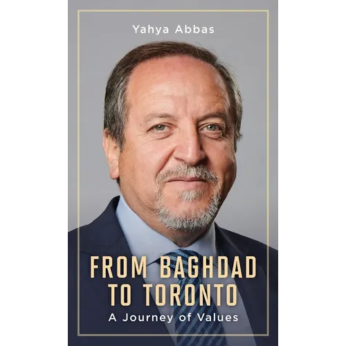 From Baghdad to Toronto: A Journey of Values - Hardcover