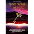 Spirits, Dreams, and Prophecies: Unlocking the Heavenly Realm to Understand, Prophecy, Dreams, and Visions from God - Paperback