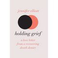 Holding Grief: A Love Letter from a Recovering Death Denier - Hardcover