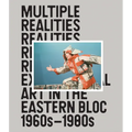 Multiple Realities: Experimental Art in the Eastern Bloc 1960s-1980s - Hardcover