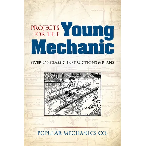 Projects for the Young Mechanic: Over 250 Classic Instructions & Plans - Paperback