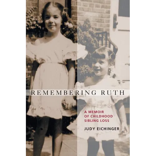 Remembering Ruth: A Memoir of Childhood Sibling Loss - Paperback