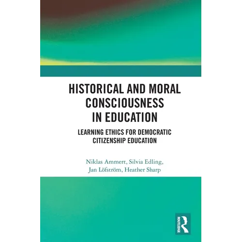 Historical and Moral Consciousness in Education: Learning Ethics for Democratic Citizenship Education - Paperback
