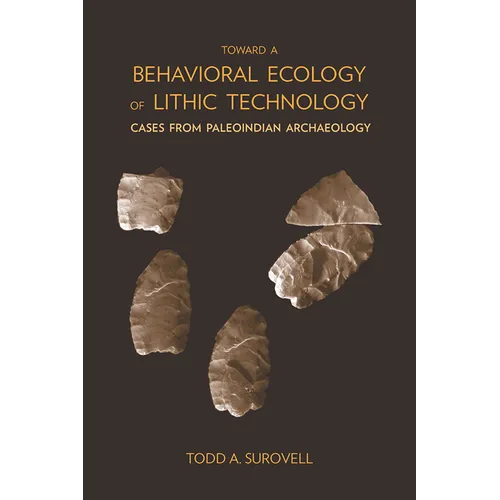 Toward a Behavioral Ecology of Lithic Technology: Cases from Paleoindian Archaeology - Paperback